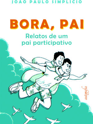 Bora, pai – relatos de um pai participativo