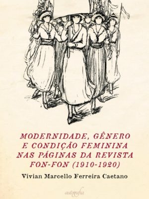 Modernidade, gênero e condição feminina nas páginas da revista Fon-Fon (1910-1920)