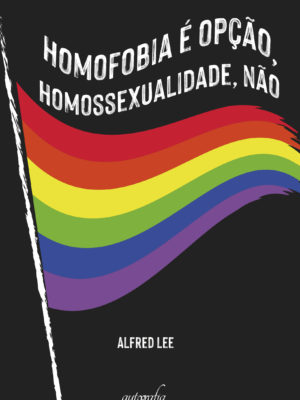 Homofobia é opção, homossexualidade, não