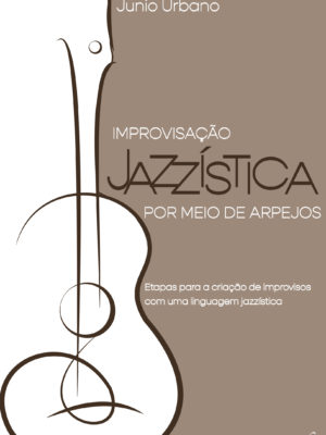 Improvisação jazzística por meio de arpejos: Etapas para a criação de improvisos com uma linguagem jazzística