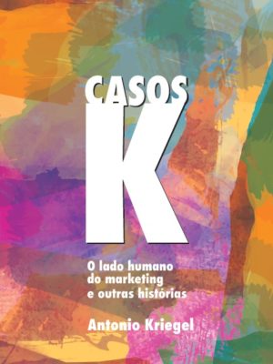 Casos K: o lado humano do marketing e outras histórias