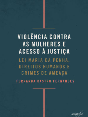 Violência contra as mulheres e acesso à justiça: direitos humanos, Lei Maria da Penha e os crimes de ameaça