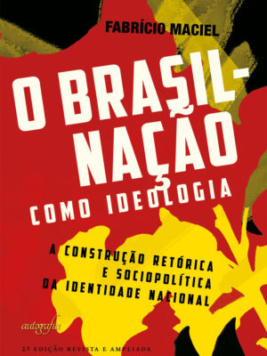 O Brasil-nação como ideologia: a construção retórica e sociopolítica da identidade nacional