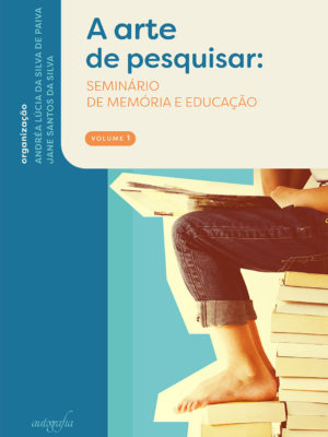 A arte de pesquisar: seminário de memória e educação (volume 1)