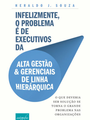 Infelizmente, o problema é de executivos da alta gestão & gerenciais de linha hierárquica