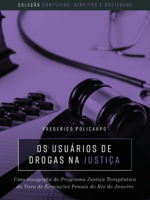 Os usuários de drogas na justiça : uma etnografia do programa justiça terapêutica da Vara de Execuções Penais do Rio de Janeiro