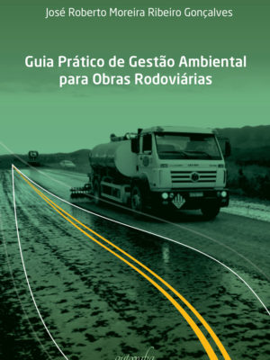 Guia prático de gestão ambiental para obras rodoviárias