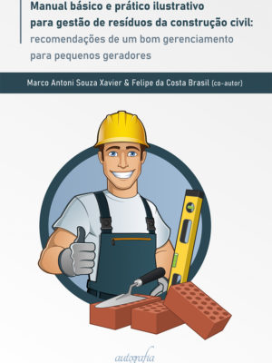 Manual básico e prático ilustrativo para gestão de resíduos da construção civil: recomendações de um bom gerenciamento para pequenos geradores