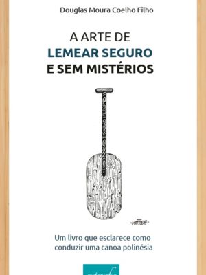 A Arte de Lemear Seguro e sem Mistérios: um livro que esclarece como conduzir uma canoa polinésia