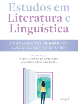 Estudos em literatura e linguística: homenagem aos 10 anos dos cursos de Letras da UFRRJ