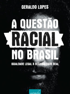 A questão racial no Brasil: Igualdade legal x desigualdade real