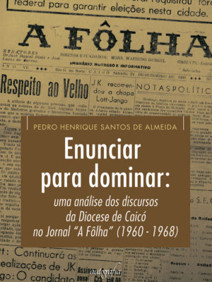 Enunciar para dominar: uma análise dos discursos da Diocese de Caicó no Jornal “A Fôlha” (1960 – 1968)