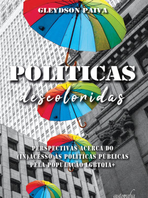 Políticas descoloridas: perspectivas acerca do (in) acesso às políticas públicas pela população LGBTQIA+