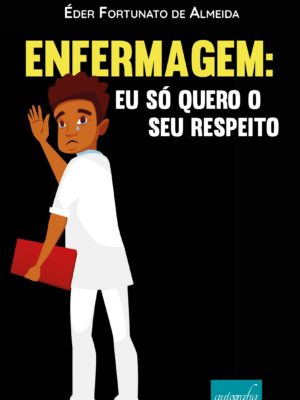 Enfermagem: eu só quero o seu respeito