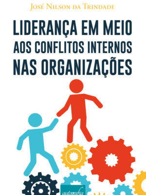 Liderança em meio aos conflitos internos nas organizações