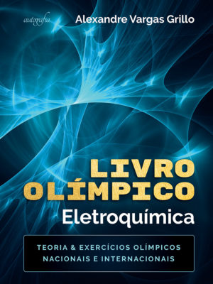 Livro Olímpico – Eletroquímica: Teoria & Exercícios Olímpicos Nacionais e Internacionais