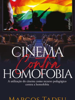 Cinema contra homofobia: a utilização do cinema como recurso pedagógico contra a homofobia