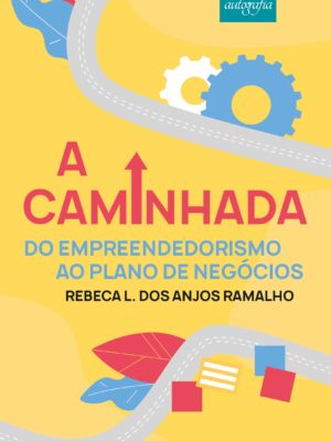 A caminhada: do empreendedorismo ao Plano de Negócios