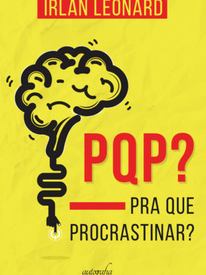 PQP? Pra que procrastinar?