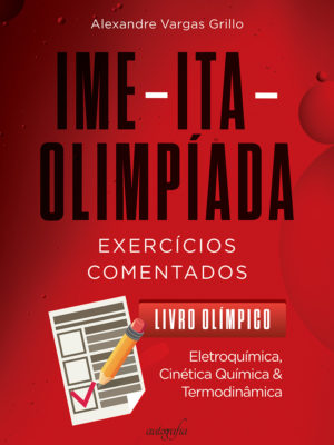 IME-ITA-Olimpíada: teoria & exercícios comentados: livro olímpico: eletroquímica, cinética química & termodinâmica