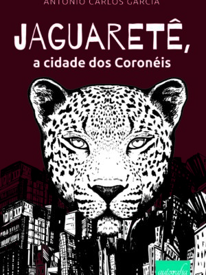 Jaguaretê, a cidade dos Coronéis