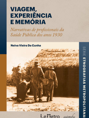 Viagem, experiência e memória: narrativas de profissionais da Saúde Pública dos anos 1930