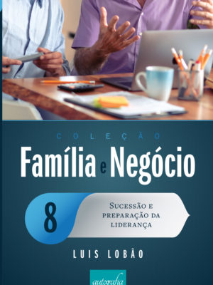 Família e negócio 8: sucessão e preparação da liderança