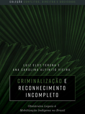 Criminalização e reconhecimento incompleto: obstáculos legais à mobilização indígena no Brasil