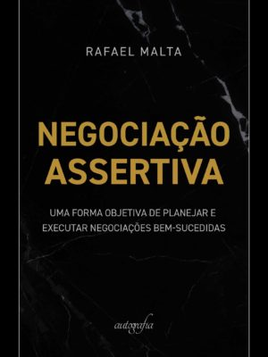 Negociação assertiva: uma forma objetiva de planejar e executar negociações bem-sucedidas