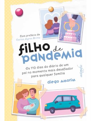 Filho de pandemia: os 110 dias do diário de um pai no momento mais desafiador para qualquer família