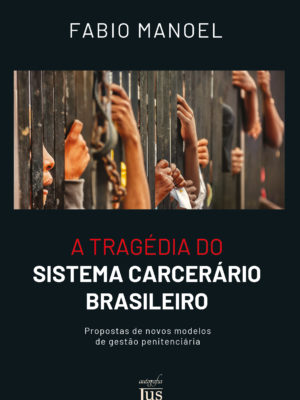 A tragédia do sistema carcerário brasileiro: propostas de novos modelos de gestão penitenciária