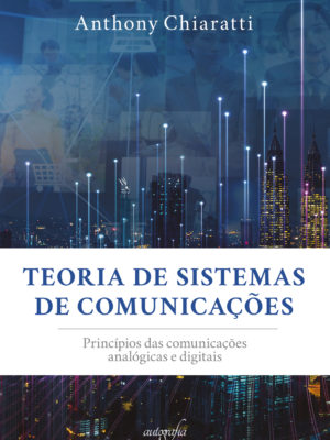 Teoria de sistemas de comunicações: princípios das comunicações analógicas e digitais