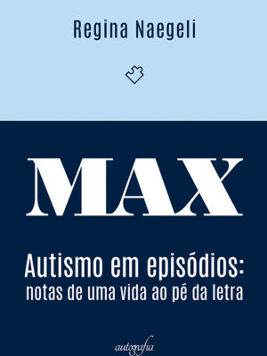 MAX: autismo em episódios – notas de uma vida ao pé da letra