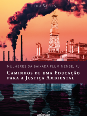 Mulheres da Baixada Fluminense, RJ: Caminhos de uma Educação para a justiça ambiental.