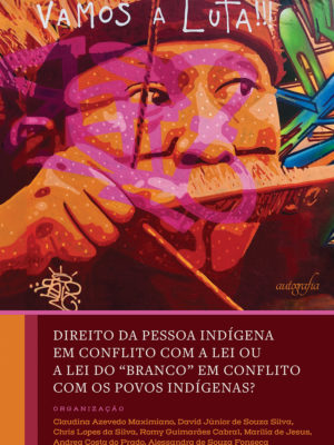 Direito da Pessoa Indígena em Conflito com a Lei ou a Lei do “Branco” em Conflito com os Povos Indígenas?