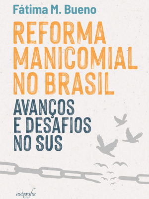 Reforma Manicomial no Brasil: avanços e desafios no SUS