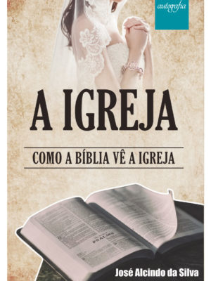 A Igreja: como a Bíblia vê a Igreja