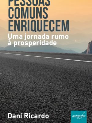 Pessoas comuns enriquecem: Uma jornada rumo à prosperidade