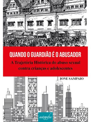 Quando o Guardião é o Abusador: A Trajetória Histórica do abuso sexual contra crianças e adolescentes