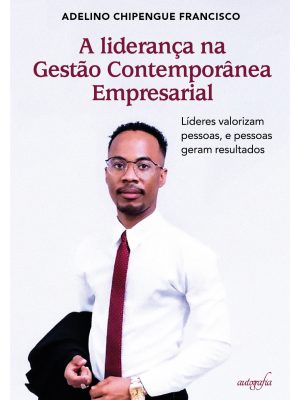 A liderança na Gestão Contemporânea Empresarial: líderes valorizam pessoas, pessoas geram resultados