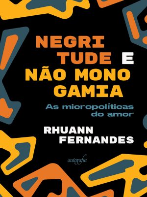 Negritude e não monogamia: as micropolíticas do amor