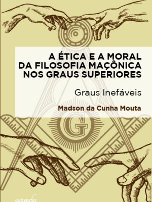 A ética e a moral da filosofia maçônica nos graus superiores: graus inefáveis