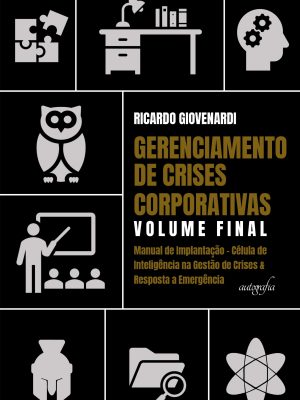 Gerenciamento de crises corporativas: volume final: manual de implantação – célula de inteligência na gestão de crises & resposta a emergência