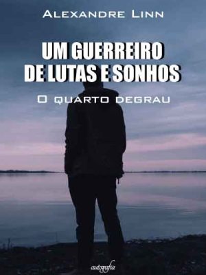 Um guerreiro de lutas e sonhos: o quarto degrau