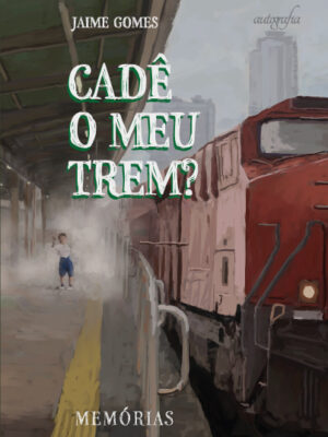 Cadê o meu trem? Memórias