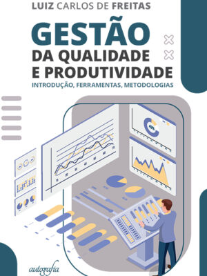 Gestão da Qualidade e Produtividade: Introdução, Ferramentas, Metodologias