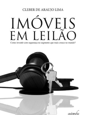 Imóveis em leilão: como investir com segurança no segmento que mais cresce no mundo?