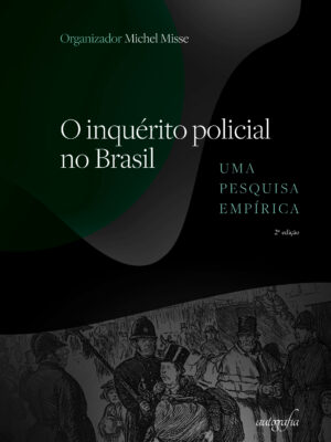 O inquérito policial no Brasil: uma pesquisa empírica