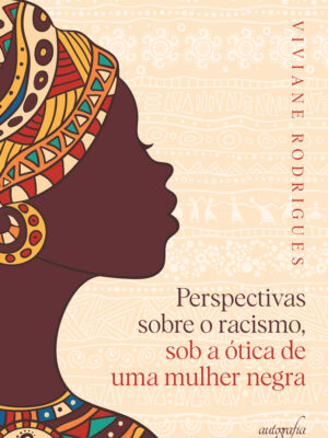 Perspectivas sobre o racismo: sob a ótica de uma mulher negra