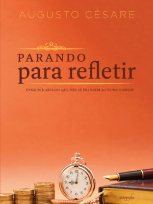 Parando para refletir: ensaios e artigos que não se prendem ao senso comum